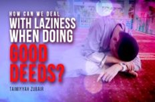 How To Deal with Laziness When Doing Good Deeds?